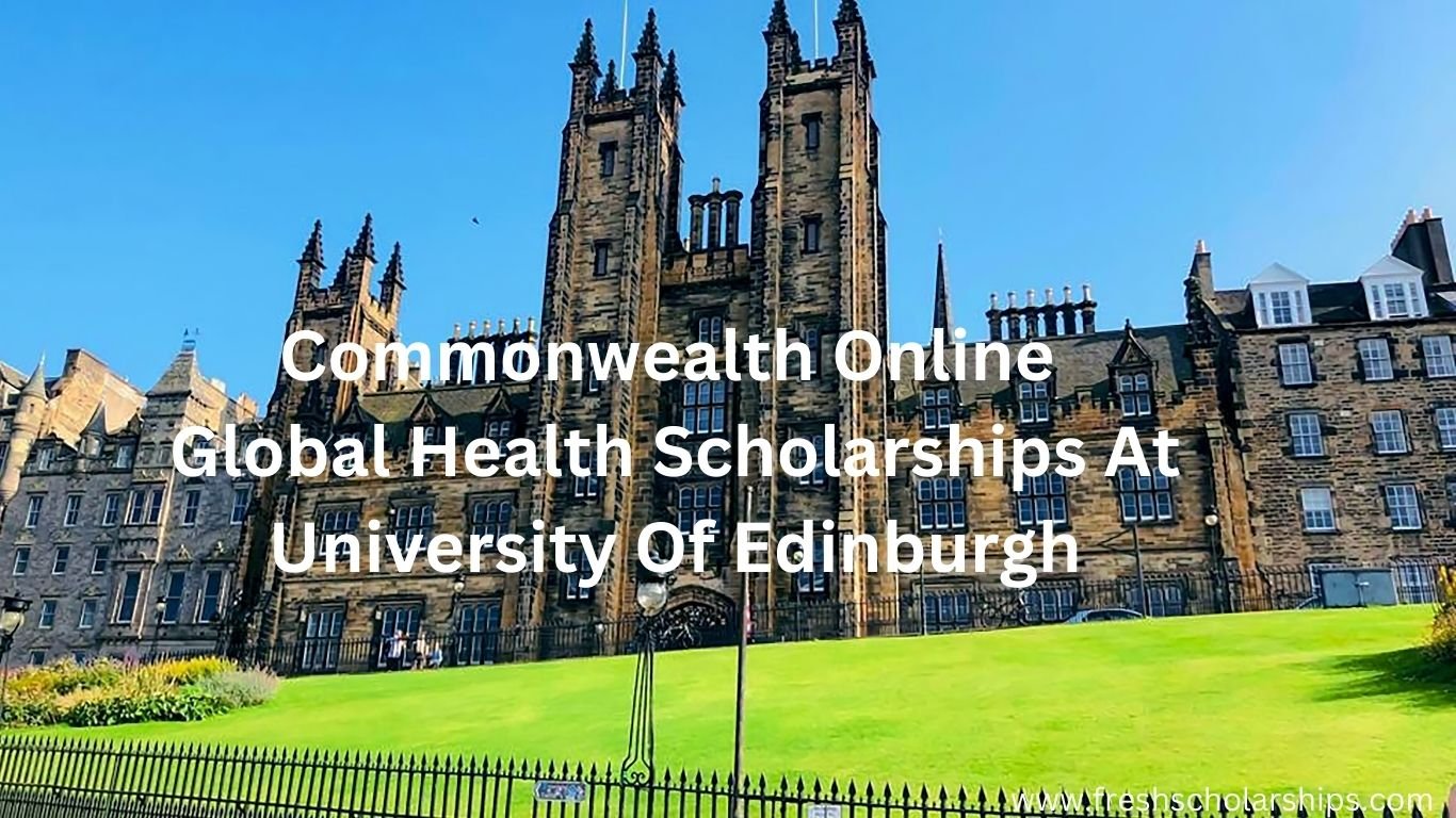 Commonwealth Global Health Scholarships 2025 – Edinburgh 3 Commonwealth Online Global Health Scholarships At University Of Edinburgh